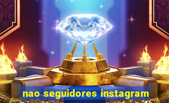 nao seguidores instagram